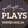 Spotlight on Plays: Winter 2025/26