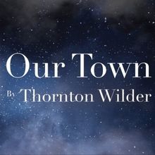 TXST's Department Of Theatre & Dance Will Perform Thornton Wilder's OUR TOWN