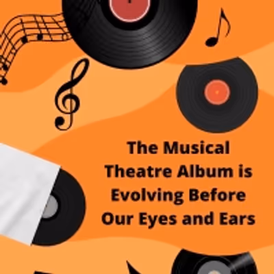 Student Blog: The Musical Theatre Album is Evolving Before Our Eyes and Ears