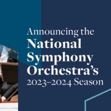 2023–2024 National Symphony Orchestra Season Announced Featuring Europe Tour & More