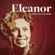 ELEANOR by Mark St. Germain to be Presented at Laguna Playhouse