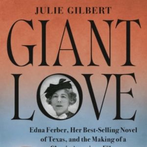 Discover the Story of Edna Ferber's Novel in New Book GIANT LOVE