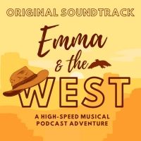 EMMA AND THE WEST, a 20-Minute Musical Podcast Adventure Now Streaming