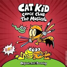 CAT KID COMIC CLUB: THE MUSICAL Original Cast Recording Out Now