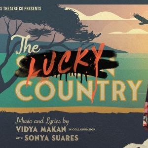 REVIEW: Vidya Makan and Sonya Suares' New Australian Musical, THE LUCKY COUNTRY…