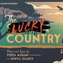 REVIEW: Vidya Makan and Sonya Suares' New Australian Musical, THE LUCKY COUNTRY Tells