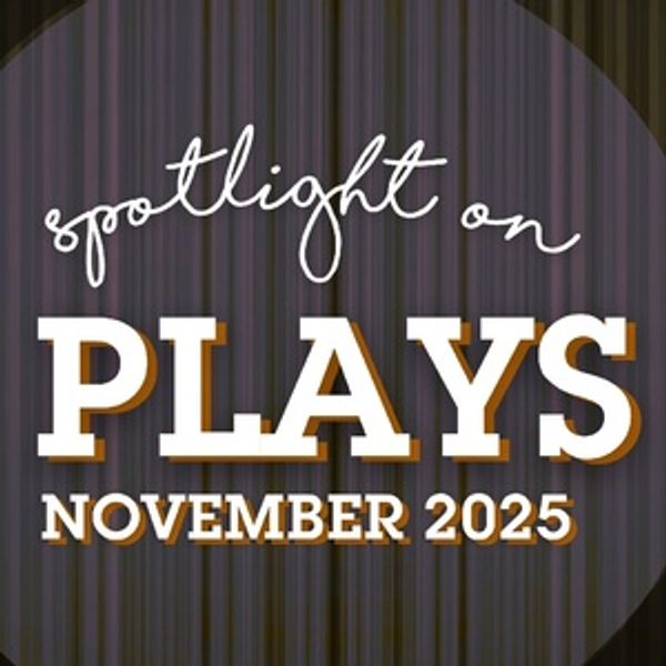 Spotlight on Plays: November 2025 Photo