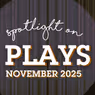 Spotlight on Plays: November 2025