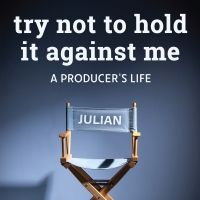 Producer Julian Schlossberg's Memoir TRY NOT TO HOLD IT AGAINST ME Now in its 2nd…