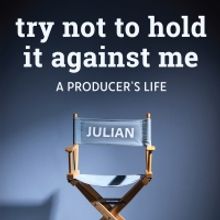Producer Julian Schlossberg's Memoir TRY NOT TO HOLD IT AGAINST ME Now in its 2nd…