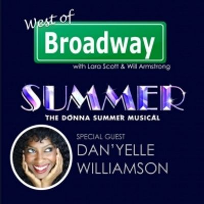 The 'West of Broadway' Podcast Welcomes Dan'Yelle Williamson from the SUMMER: THE DONNA SUMMER MUSICAL Tour