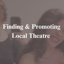 Student Blog: Finding and Promoting Local Theatre