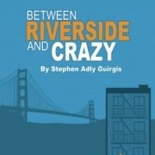 BETWEEN RIVERSIDE AND CRAZY to Play at The Weekend Theater