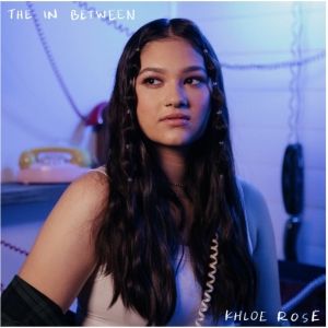 Khloe Rose Releases Her Captivatng Debut EP 'The in Between'