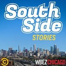 WBEZ Chicago, Comedy Central Collaborate On New Podcast SOUTH SIDE STORIES
