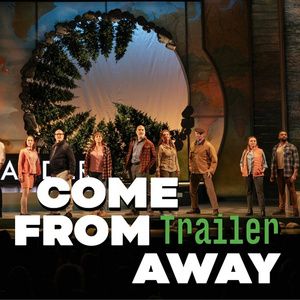 Video: Watch the Trailer For COME FROM AWAY at PTC