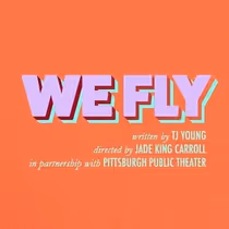 WE FLY To Have Staged Reading With Pittsburgh Public Theater