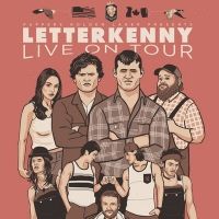Letterkenny Live! U.S. Tour Starts Today Featuring Nine Cast Members, New Sketches &…