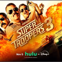 SUPER TROOPERS 3 to Stream on Hulu
