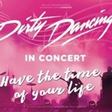 DIRTY DANCING IN CONCERT World Tour Is Coming To Jacksonville Center for Performing A