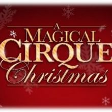 A MAGICAL CIRQUE CHRISTMAS Will Premiere At The Aronoff Center's Procter & Gamble Hal