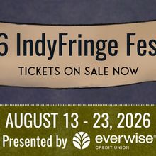 INDYFRINGE FESTIVAL to Celebrate 21st Edition With 63 Shows in Indianapolis