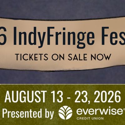 INDYFRINGE FESTIVAL to Celebrate 21st Edition With 63 Shows in Indianapolis