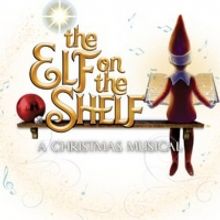THE ELF ON THE SHELF: A CHRISTMAS MUSICAL to Kick Off 2021 Tour at Easton's State The