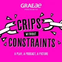 Graeae Announces CRIPS WITHOUT CONSTRAINTS Digital Lockdown Programme