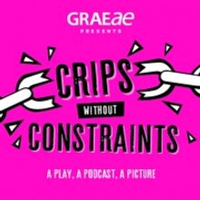 Graeae Announces CRIPS WITHOUT CONSTRAINTS Digital Lockdown Programme