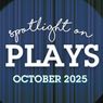 Spotlight on Plays: October 2025