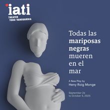 IATI Theater To Present World Premiere Of TODAS LAS MARIPOSAS NEGRAS MUEREN EN EL MAR