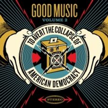 'Good Music to Avert the Collapse of American Democracy' Volume 2 Out Friday