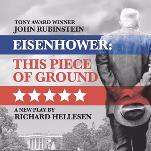 EISENHOWER: THIS PIECE OF GROUND is Coming to Laguna Playhouse