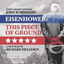 EISENHOWER: THIS PIECE OF GROUND is Coming to Laguna Playhouse