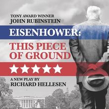 EISENHOWER: THIS PIECE OF GROUND is Coming to Laguna Playhouse
