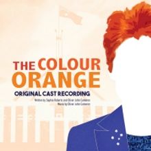 THE COLOUR ORANGE (Original Cast Recording) is Now Available