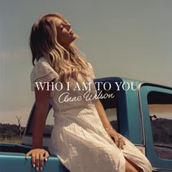 Anne Wilson Releases New Single WHO I AM TO YOU Photo