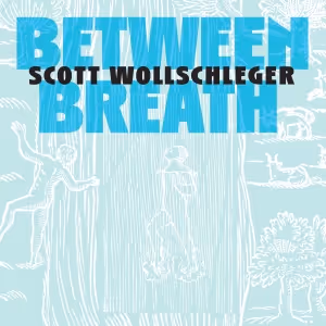 Composer Scott Wollschleger to Release New Album BETWEEN BREATH, On New Focus…