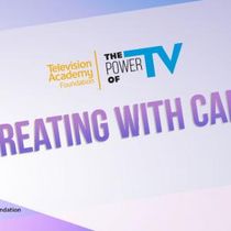 THE POWER OF TV: CREATING WITH CARE Will Bring Creators and Advocates Together