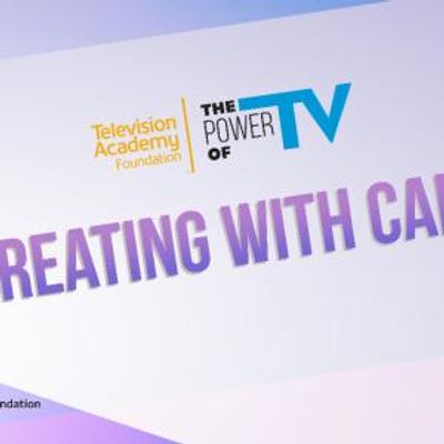 THE POWER OF TV: CREATING WITH CARE Will Bring Creators and Advocates Together