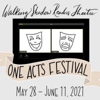 Walking Shadow Readers Theatre Presents Virtual One Act Festival