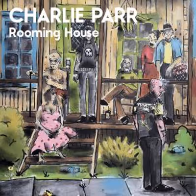 Charlie Parr to Perform Brooklyn Show Nov. 15 Supporting ROOMING HOUSE
