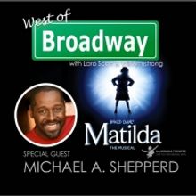 The 'West of Broadway' Podcast Chats with Michael A. Shepperd from La Mirada's MATILD