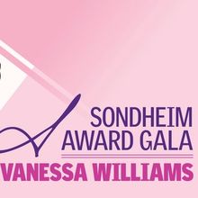 Feature: SONDHEIM AWARD GALA: Vanessa Williams
Tenacity, Talent, and Artistry