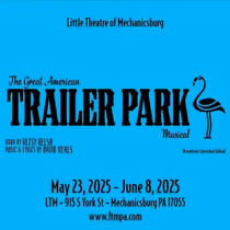 Review: THE GREAT AMERICAN TRAILER PARK MUSICAL at Little Theatre Of Mechanicsburg