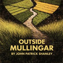 OUTSIDE MULLINGAR Will Come to The Schoolhouse Theater