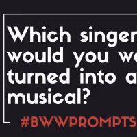 BWW Prompts: Which Singer's Catalogue Would You Turn Into A Musical?