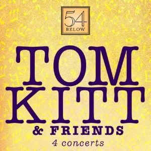 Spotlight: TOM KITT & FRIENDS at 54 Below
