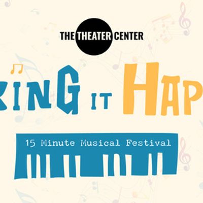 MAKING IT HAPPEN Festival Finalists to Compete at The Theater Center